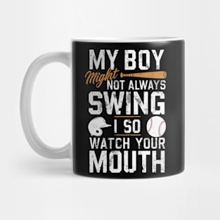 My Boy Might Not Always Swing But I Do So Watch Your Mouth Mug